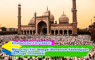 Khutbah Idul Fitri 1444 H: Makna Idul Fitri Sebagai Momentum Kebahagiaan dan Juga Introspeksi